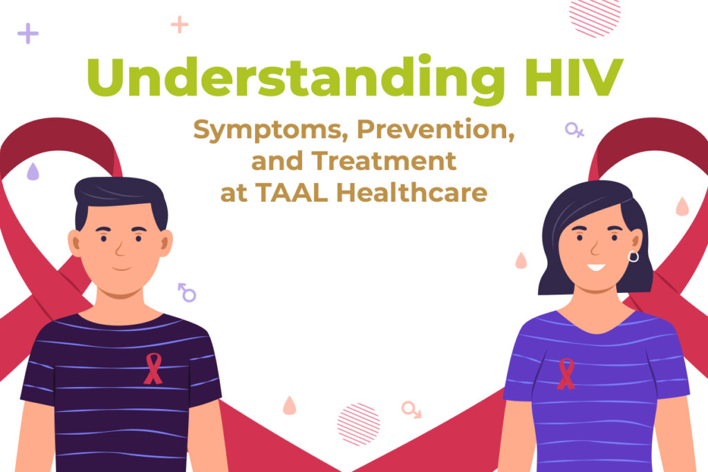 Understanding HIV: Symptoms, Prevention, and Treatment at TAAL Healthcare