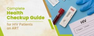 Complete Health Checkup Guide for HIV Patients on ART