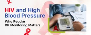 HIV and High Blood Pressure: Why Regular BP Monitoring Matters