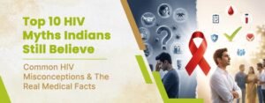 Top 10 HIV Myths Indians Still Believe