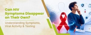 Can HIV Symptoms Disappear on Their Own?