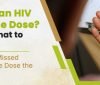 Missed an HIV Medicine Dose? Here’s What to Do Next
